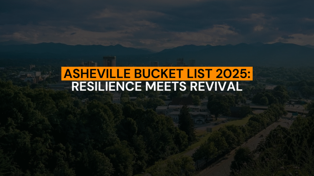 Asheville Bucket List 2025: Resilience Meets Revival