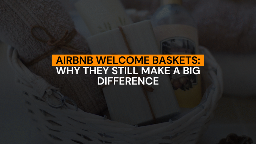 Airbnb Welcome Baskets: Why They Still Make a Big Difference