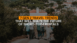 7 Gen Z Travel Trends That Will Shape the Future of Short Term Rentals (1)