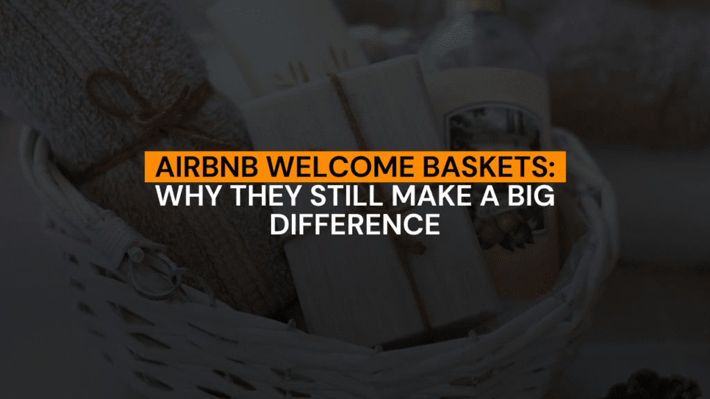 Airbnb Welcome Baskets: Why They Still Make a Big Difference