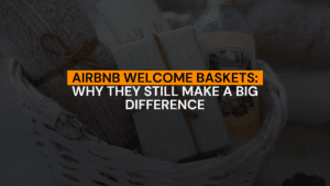 Airbnb Welcome Baskets: Why They Still Make a Big Difference