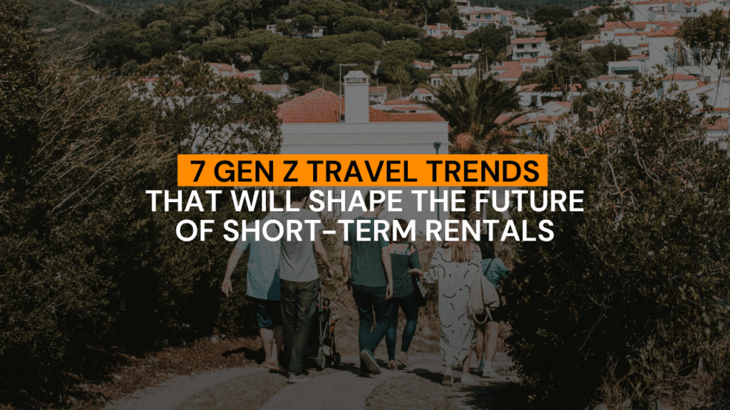 7 Gen Z Travel Trends That Will Shape the Future of Short Term Rentals (1)